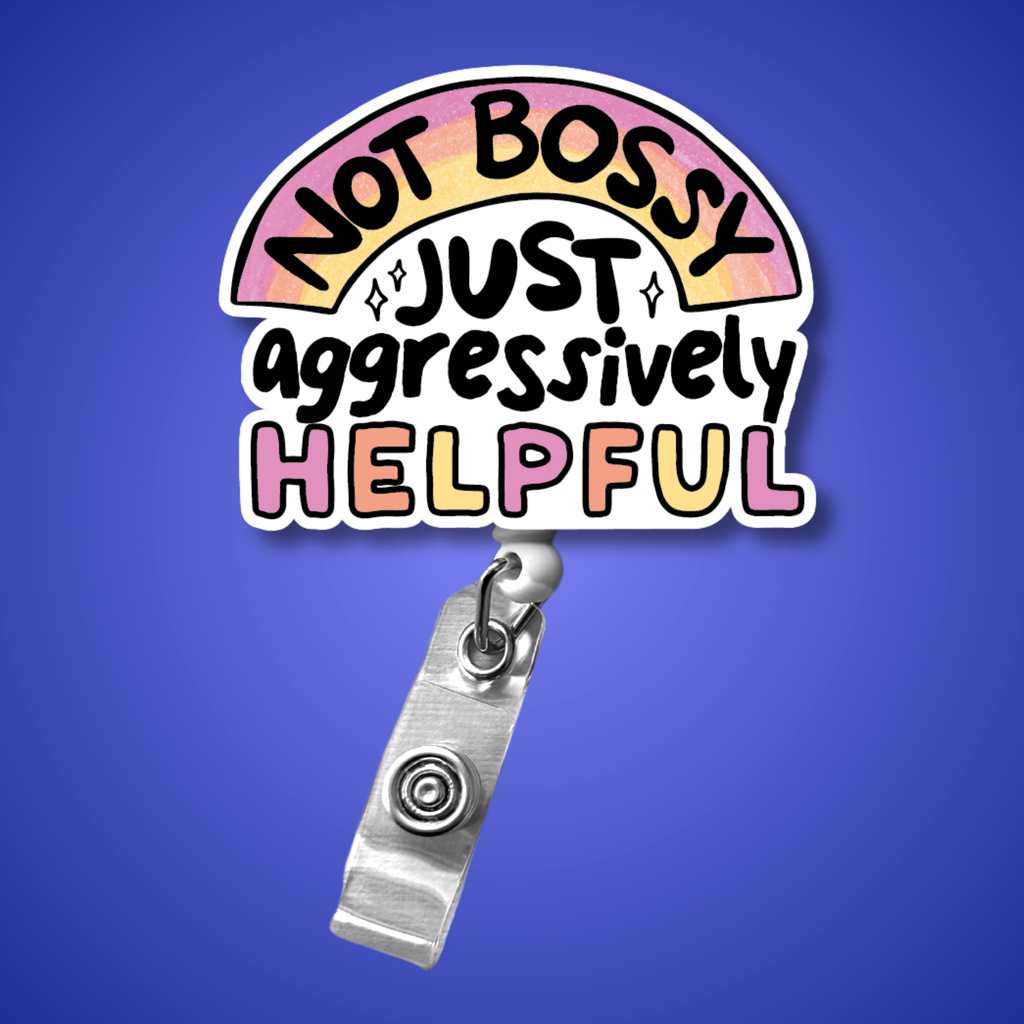 Badge Reel: Not bossy, just aggressively helpful