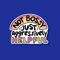 Interchangeable Badge Topper: Not bossy aggressively helpful