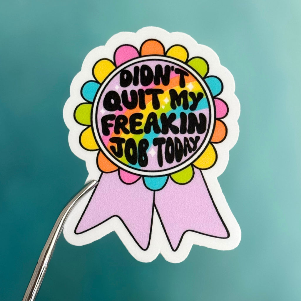 Sticker - Didn’t Quit My Freakin Job - Vinyl