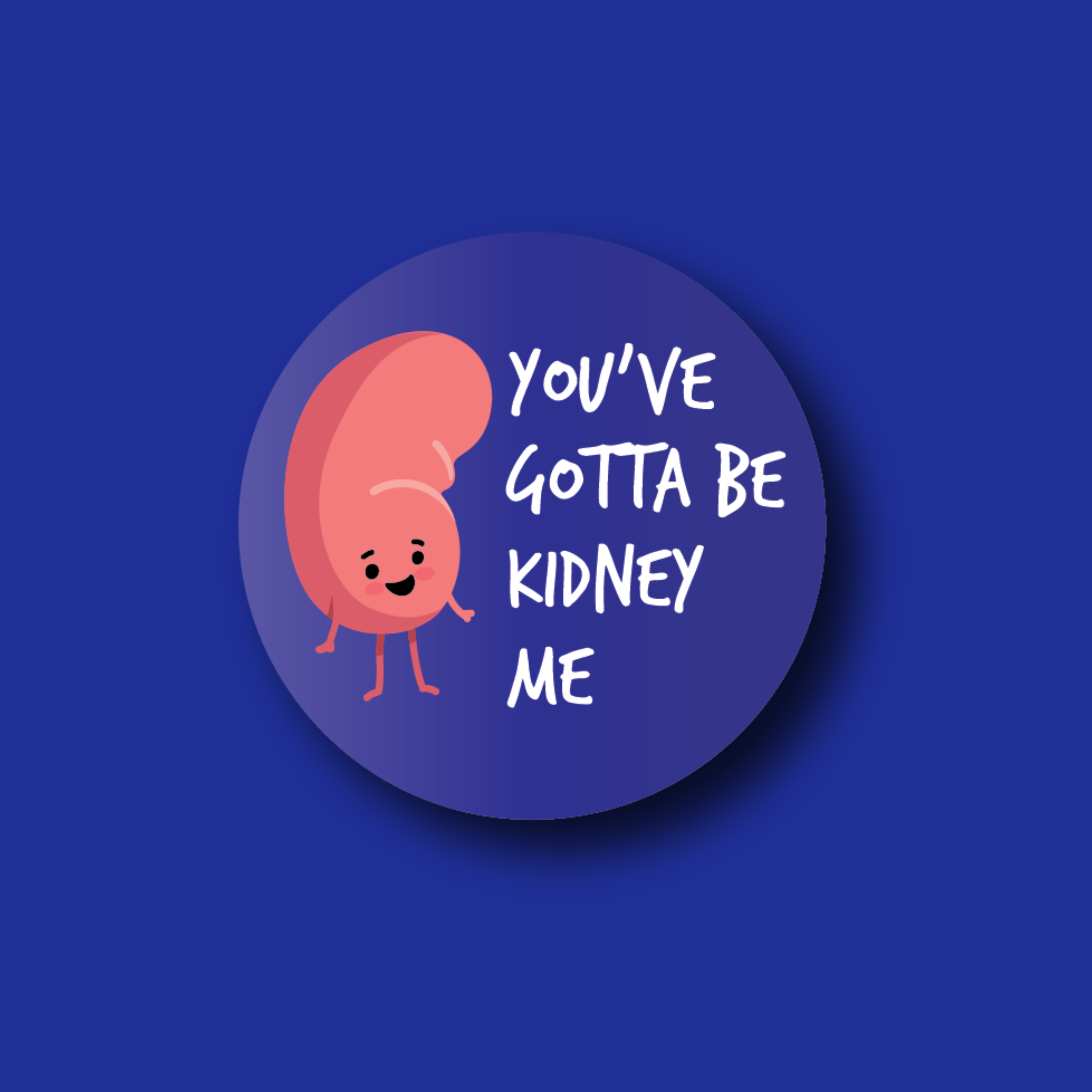 Interchangeable Badge Topper: You've Gotta Be Kidney Me