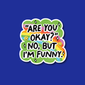 Interchangeable Badge Topper: Are you okay No, but I'm funny